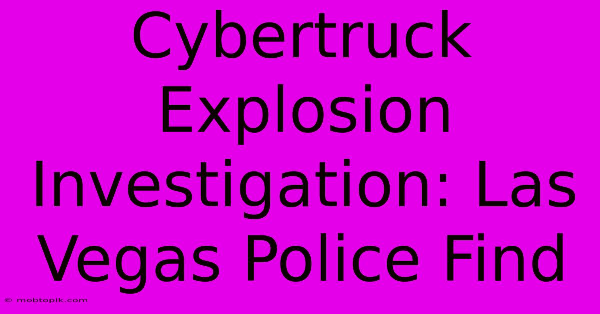 Cybertruck Explosion Investigation: Las Vegas Police Find