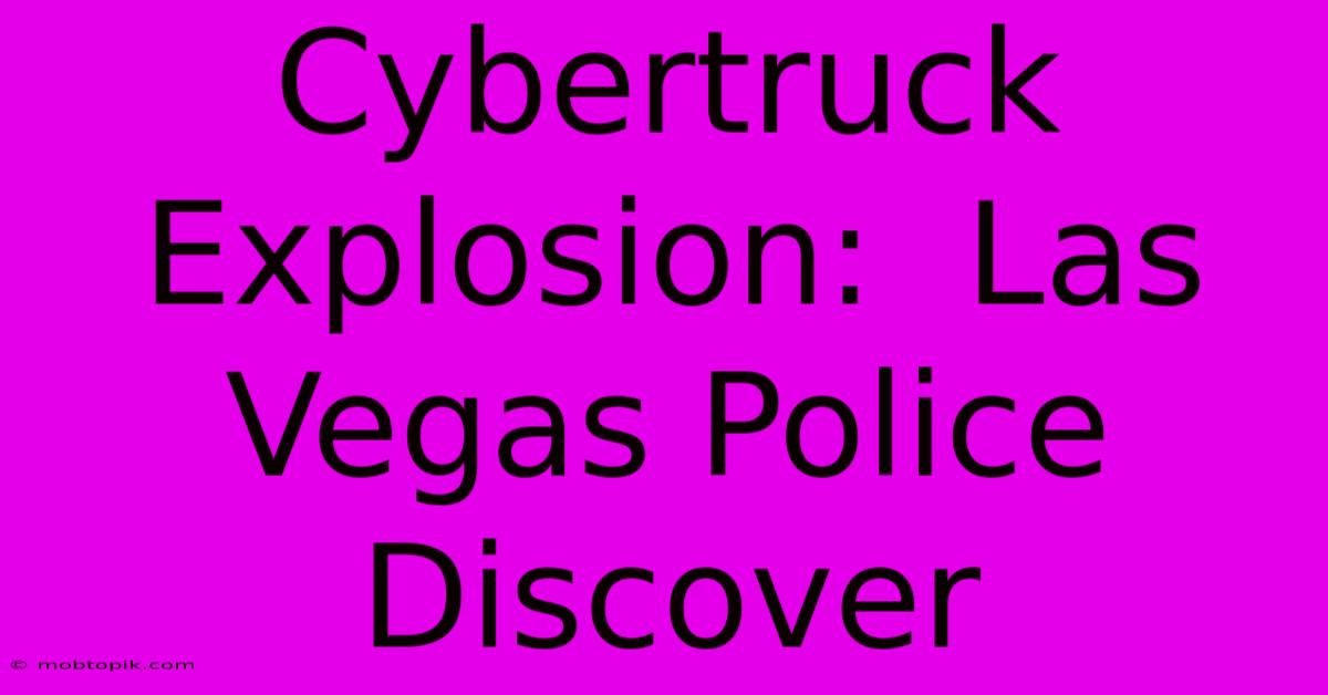 Cybertruck Explosion:  Las Vegas Police Discover