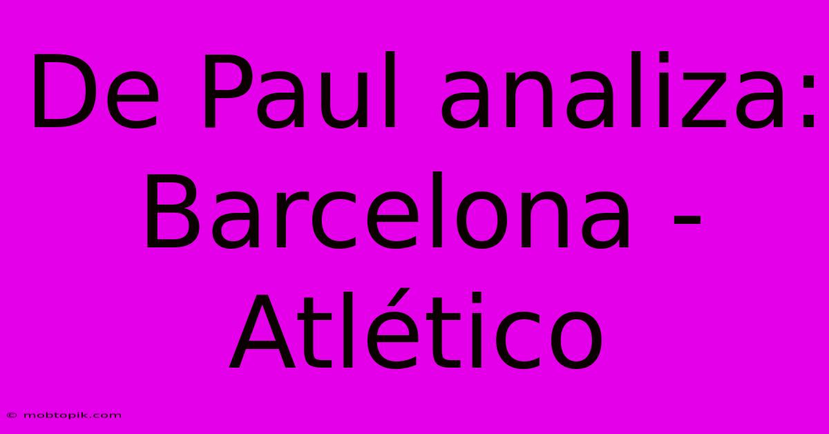 De Paul Analiza: Barcelona - Atlético