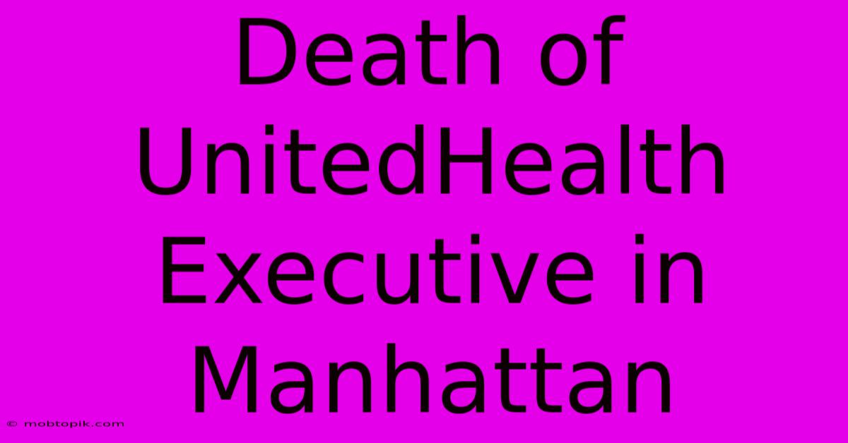 Death Of UnitedHealth Executive In Manhattan Death Of UnitedHealth Executive In Manhattan