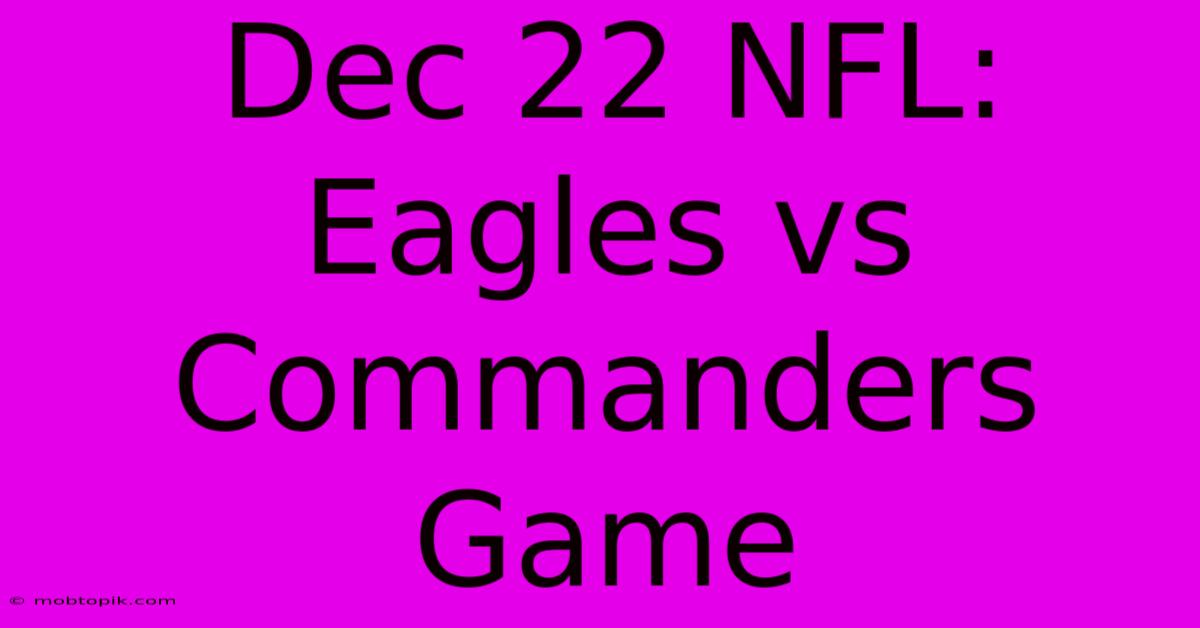 Dec 22 NFL: Eagles Vs Commanders Game