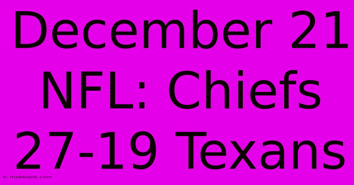 December 21 NFL: Chiefs 27-19 Texans