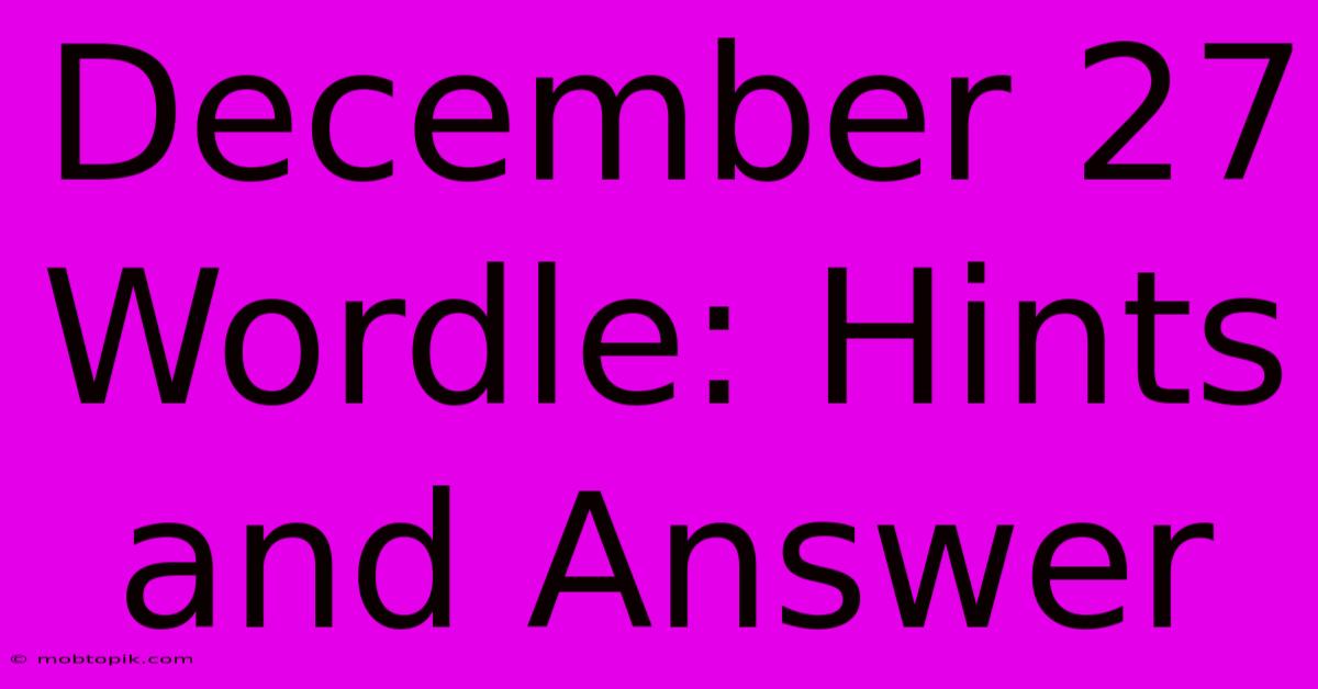 December 27 Wordle: Hints And Answer