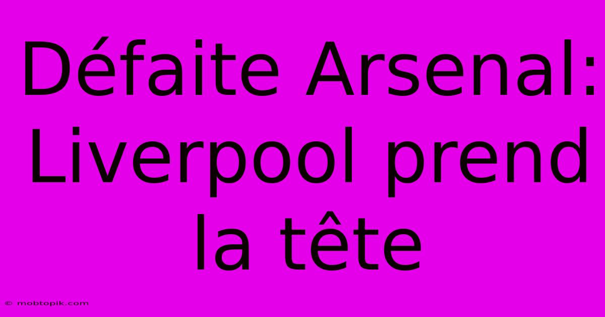 Défaite Arsenal: Liverpool Prend La Tête