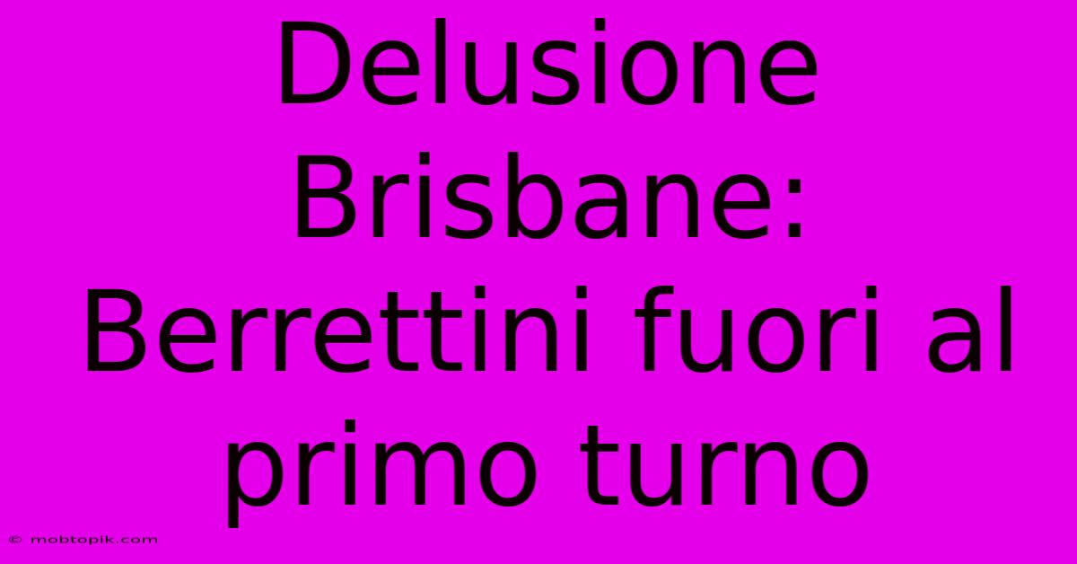 Delusione Brisbane: Berrettini Fuori Al Primo Turno