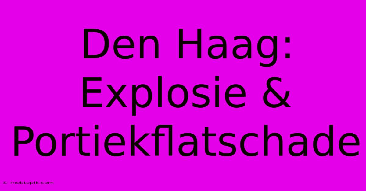 Den Haag: Explosie & Portiekflatschade Den Haag: Explosie & Portiekflatschade