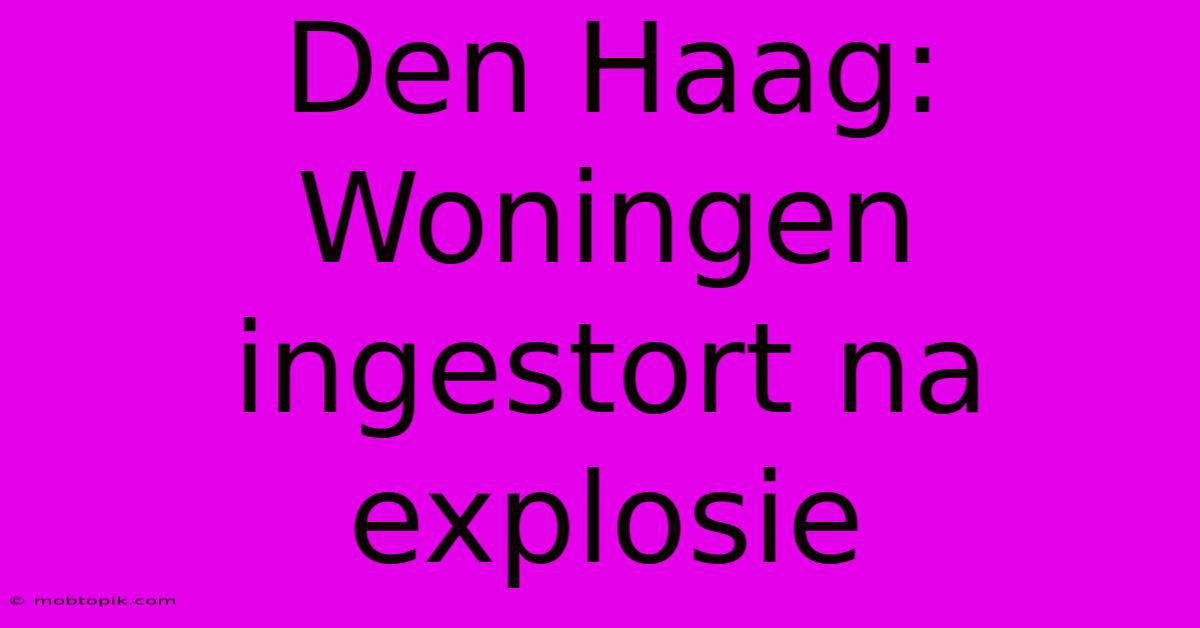 Den Haag: Woningen Ingestort Na Explosie Den Haag: Woningen Ingestort Na Explosie