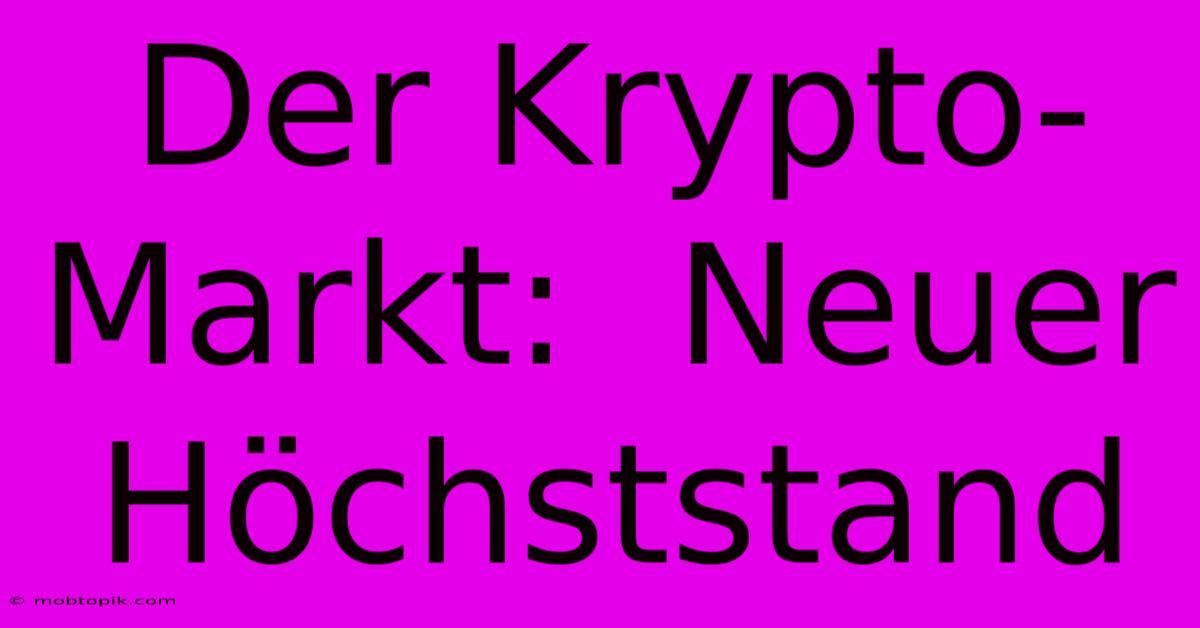 Der Krypto-Markt: Neuer Höchststand Der Krypto-Markt: Neuer Höchststand