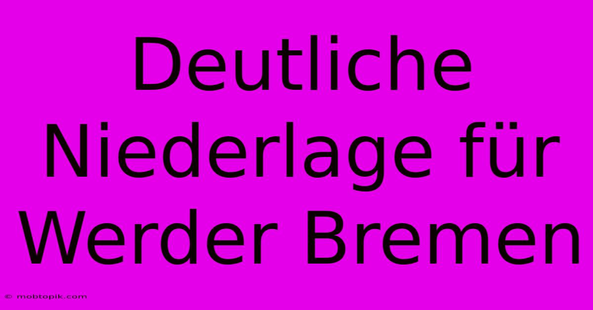 Deutliche Niederlage Für Werder Bremen