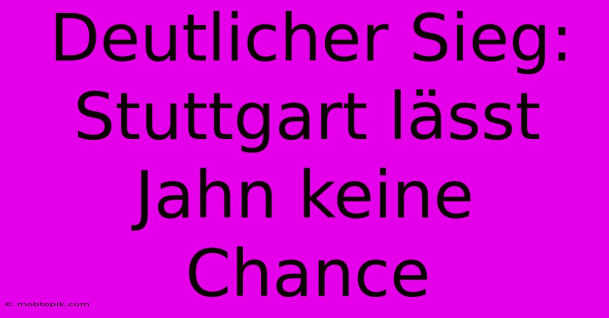 Deutlicher Sieg: Stuttgart Lässt Jahn Keine Chance