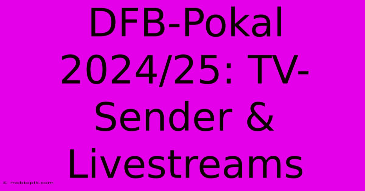 DFB-Pokal 2024/25: TV-Sender & Livestreams