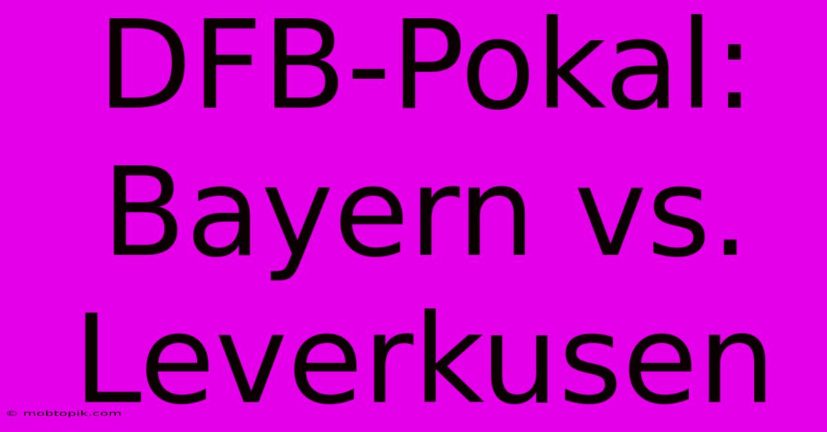 DFB-Pokal: Bayern Vs. Leverkusen