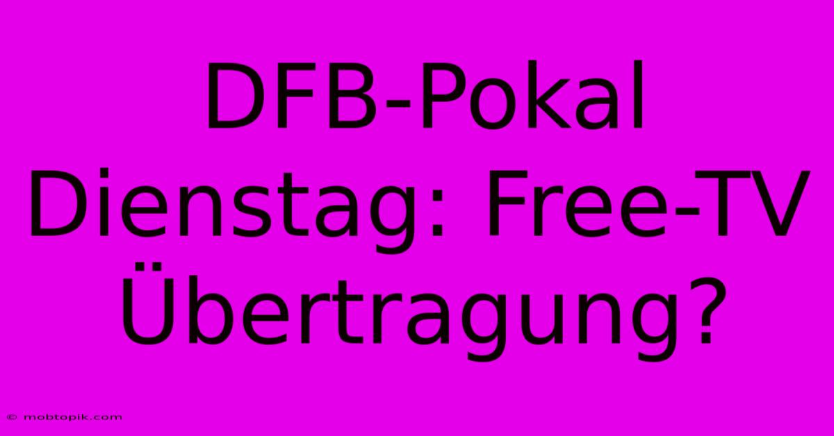 DFB-Pokal Dienstag: Free-TV Übertragung?