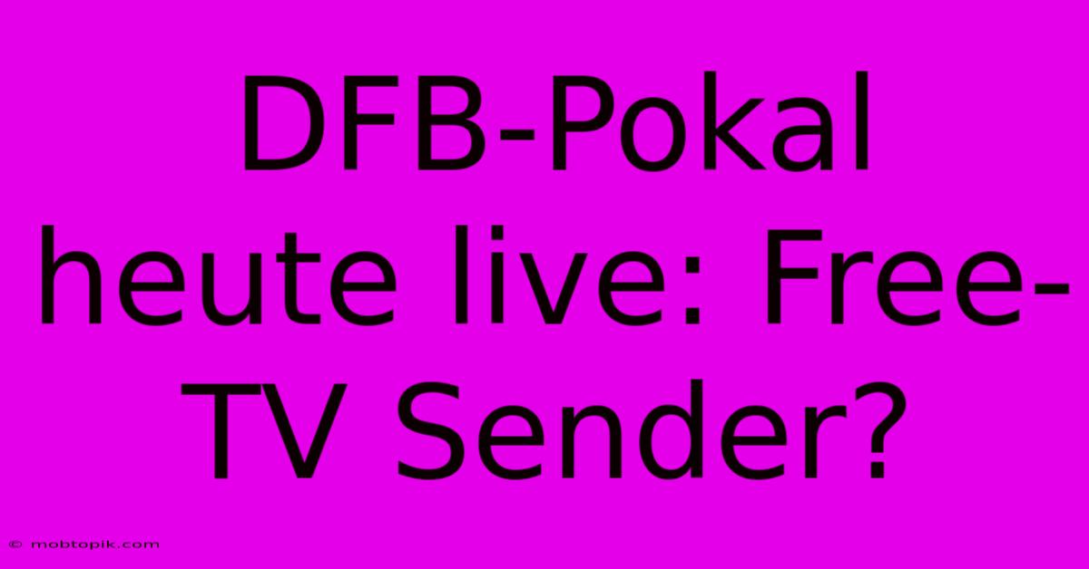 DFB-Pokal Heute Live: Free-TV Sender?