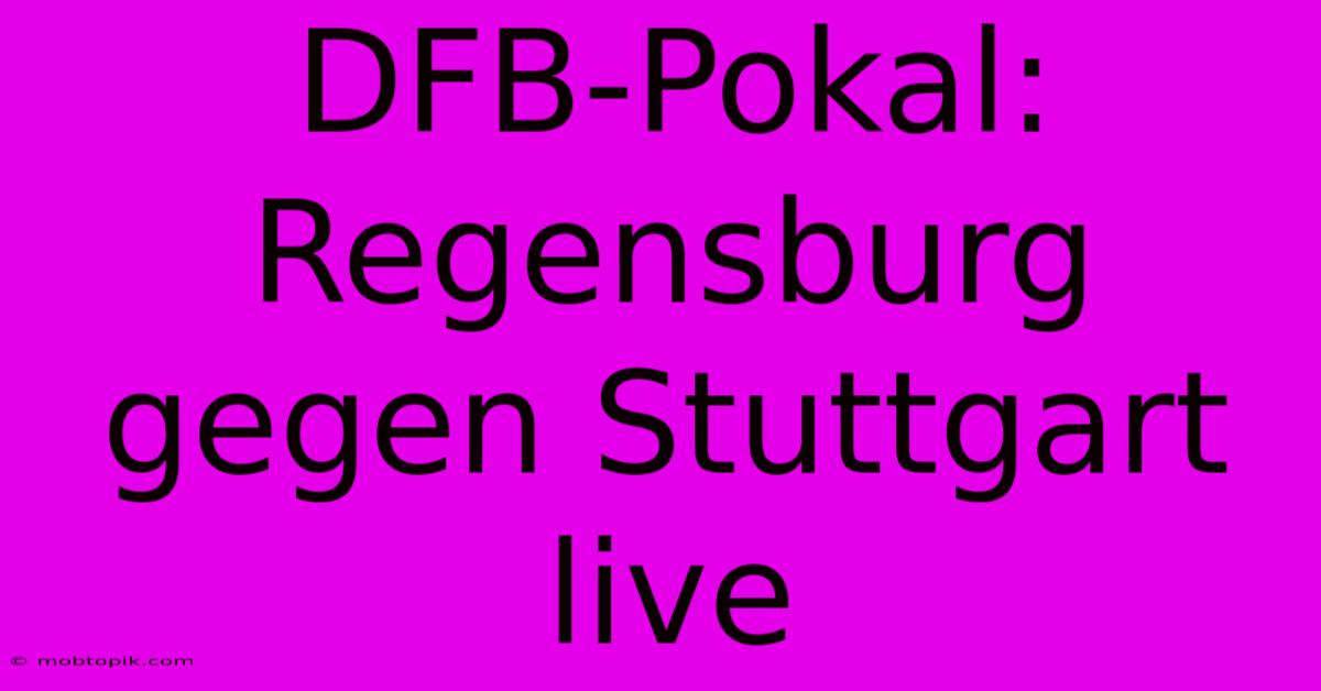 DFB-Pokal: Regensburg Gegen Stuttgart Live