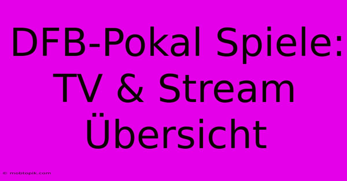 DFB-Pokal Spiele: TV & Stream Übersicht