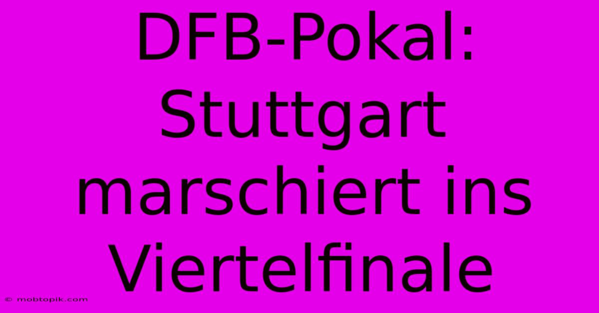 DFB-Pokal: Stuttgart Marschiert Ins Viertelfinale