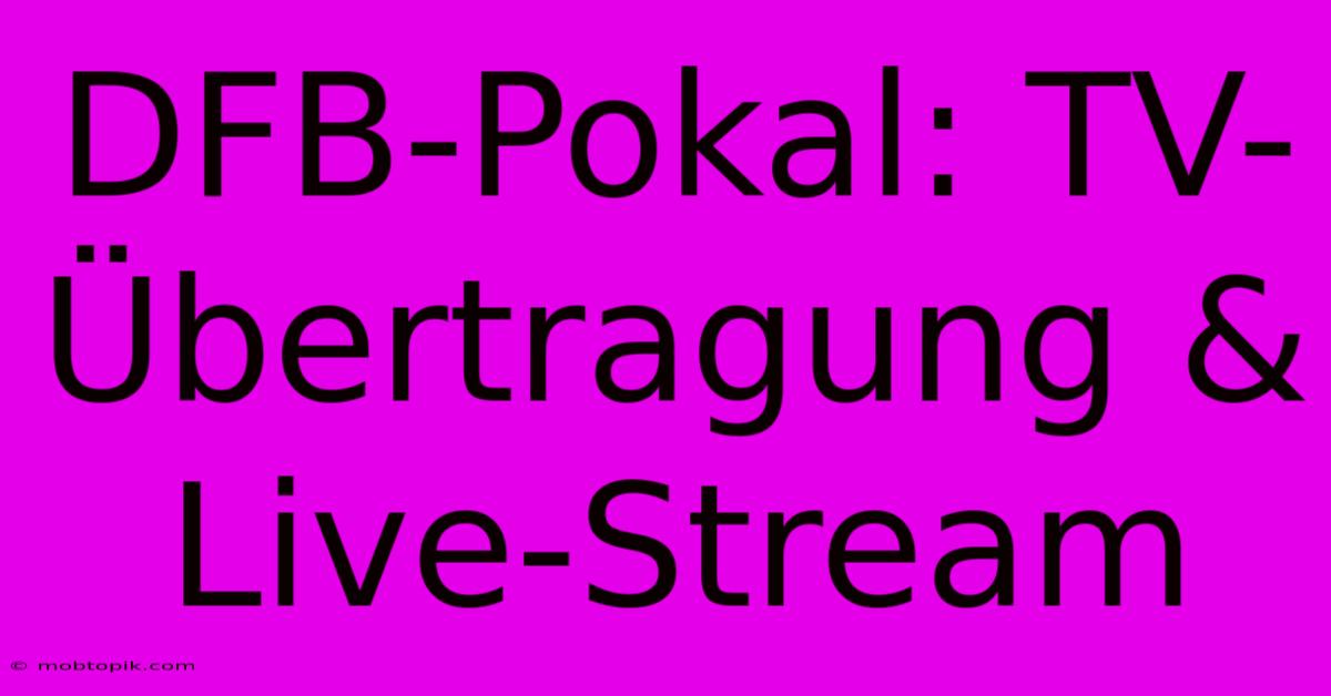 DFB-Pokal: TV-Übertragung & Live-Stream