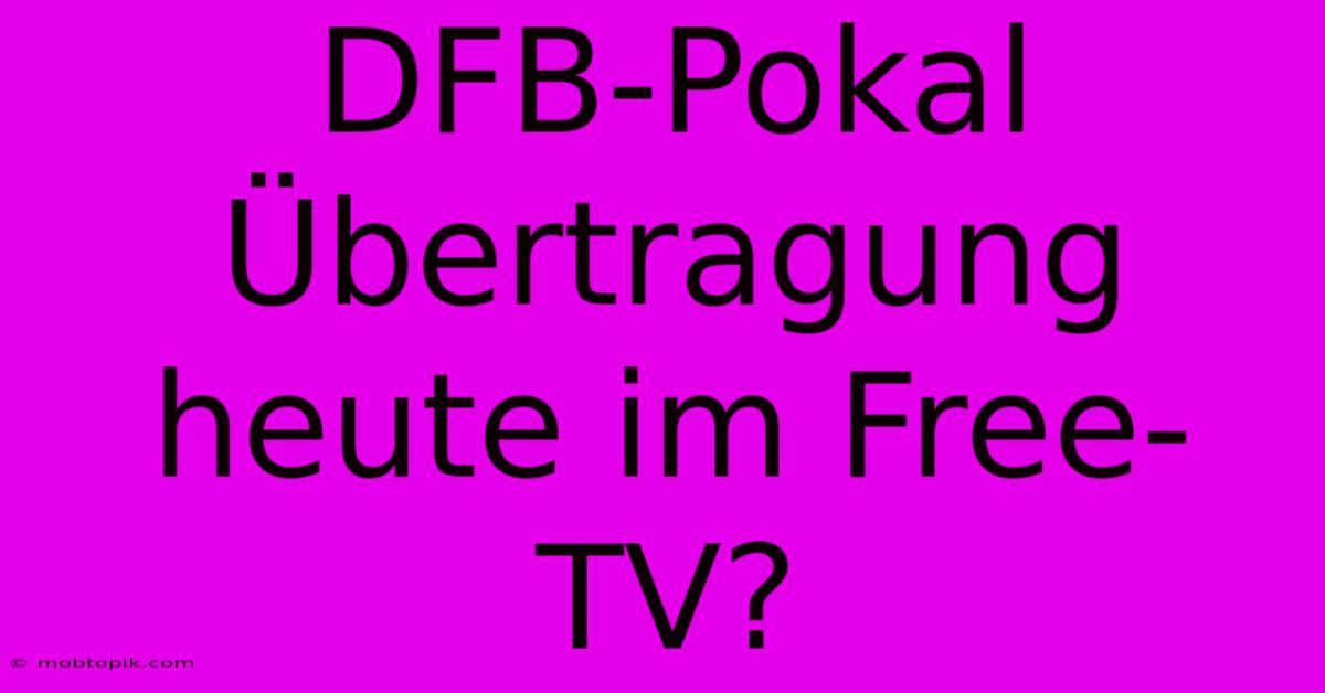 DFB-Pokal Übertragung Heute Im Free-TV?