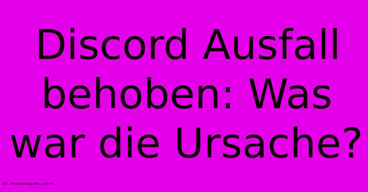 Discord Ausfall Behoben: Was War Die Ursache?