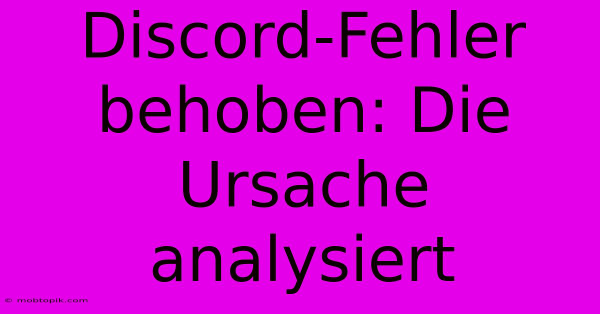 Discord-Fehler Behoben: Die Ursache Analysiert