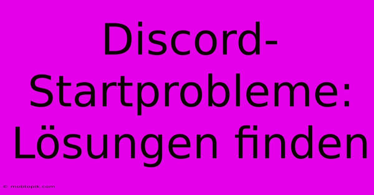 Discord-Startprobleme: Lösungen Finden