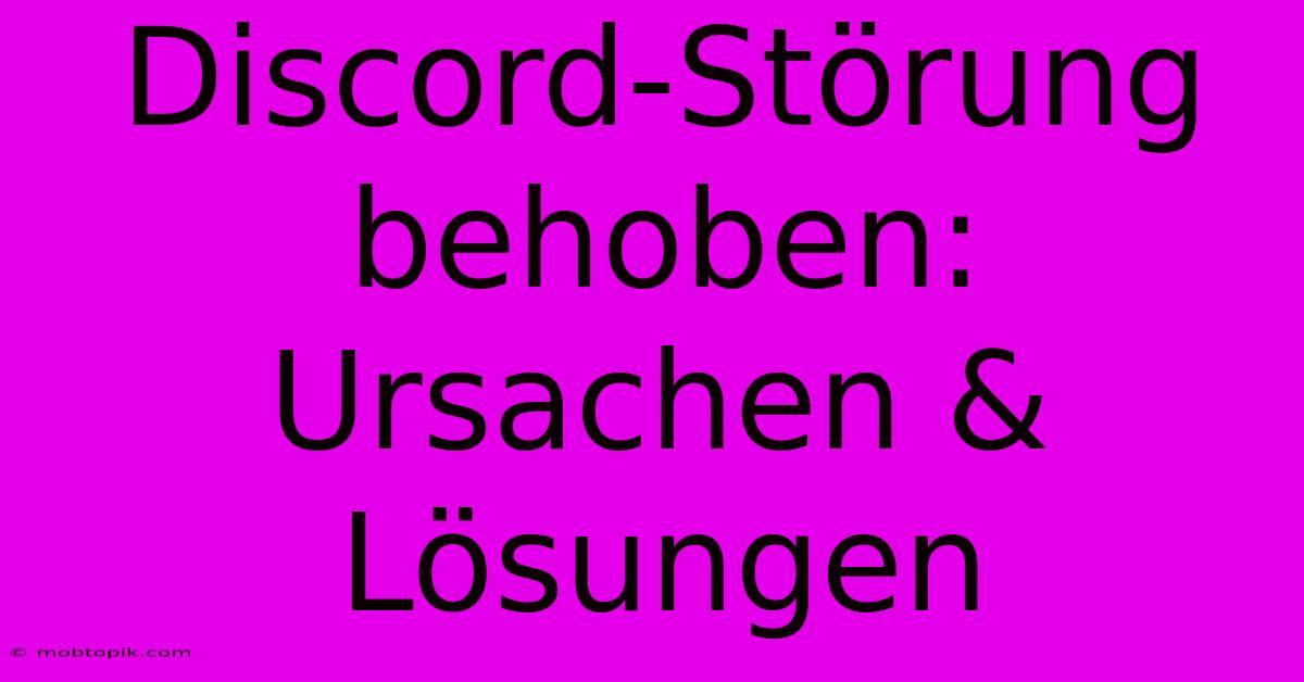 Discord-Störung Behoben: Ursachen & Lösungen