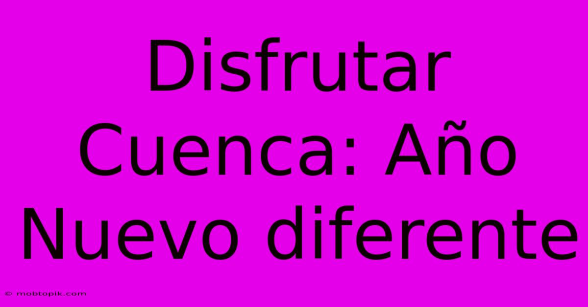 Disfrutar Cuenca: Año Nuevo Diferente