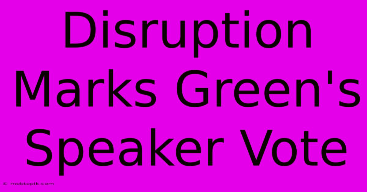 Disruption Marks Green's Speaker Vote