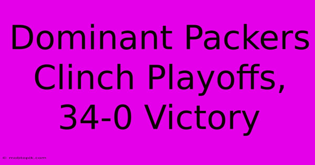 Dominant Packers Clinch Playoffs, 34-0 Victory