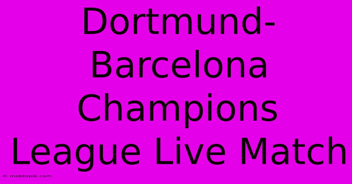 Dortmund-Barcelona Champions League Live Match