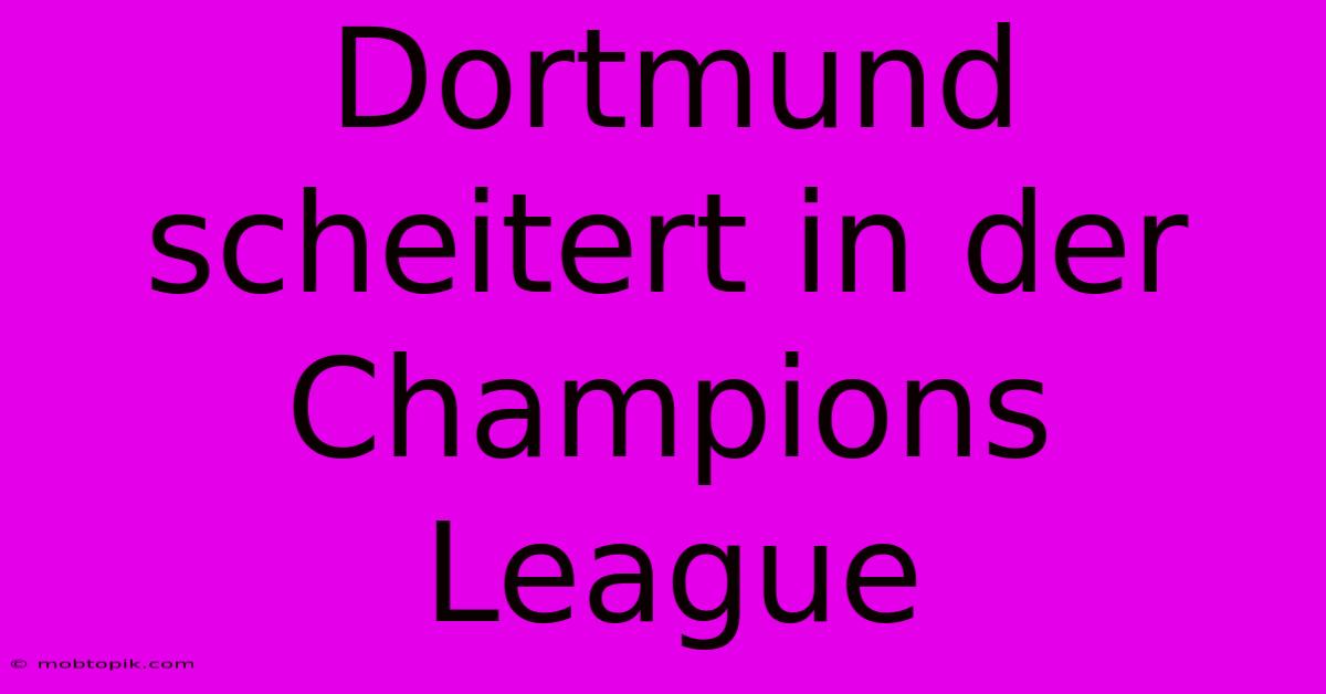 Dortmund Scheitert In Der Champions League