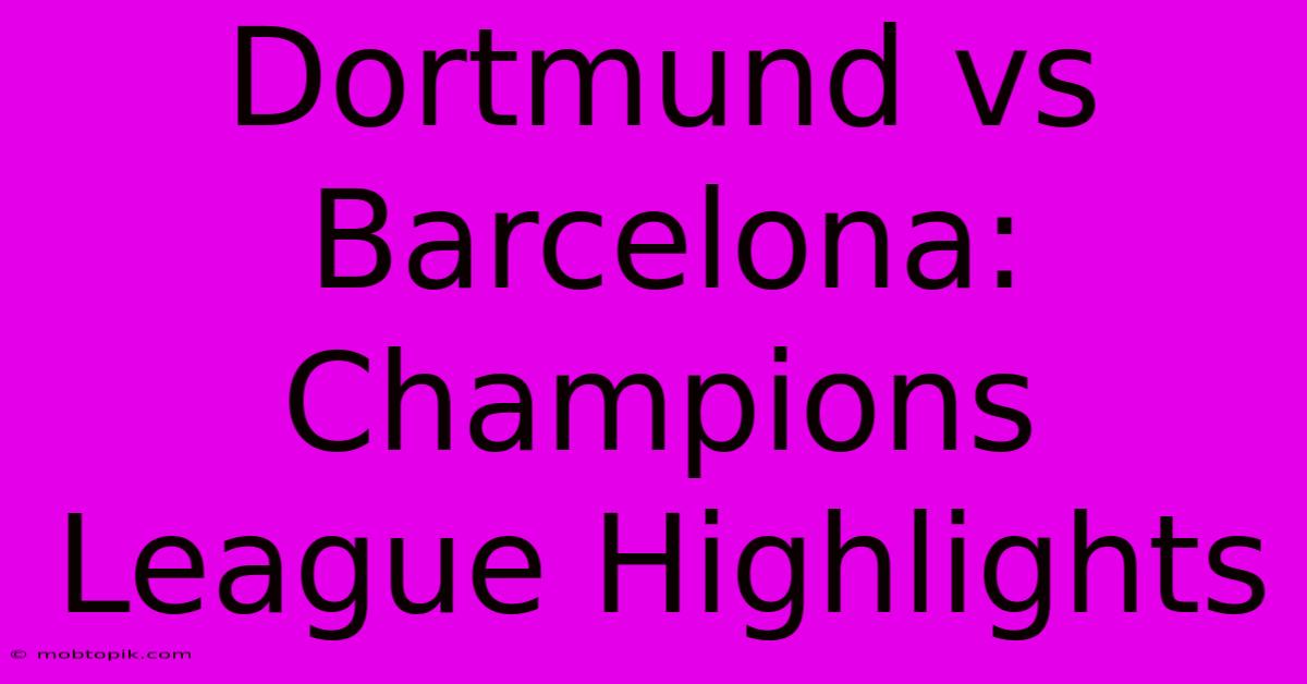 Dortmund Vs Barcelona: Champions League Highlights