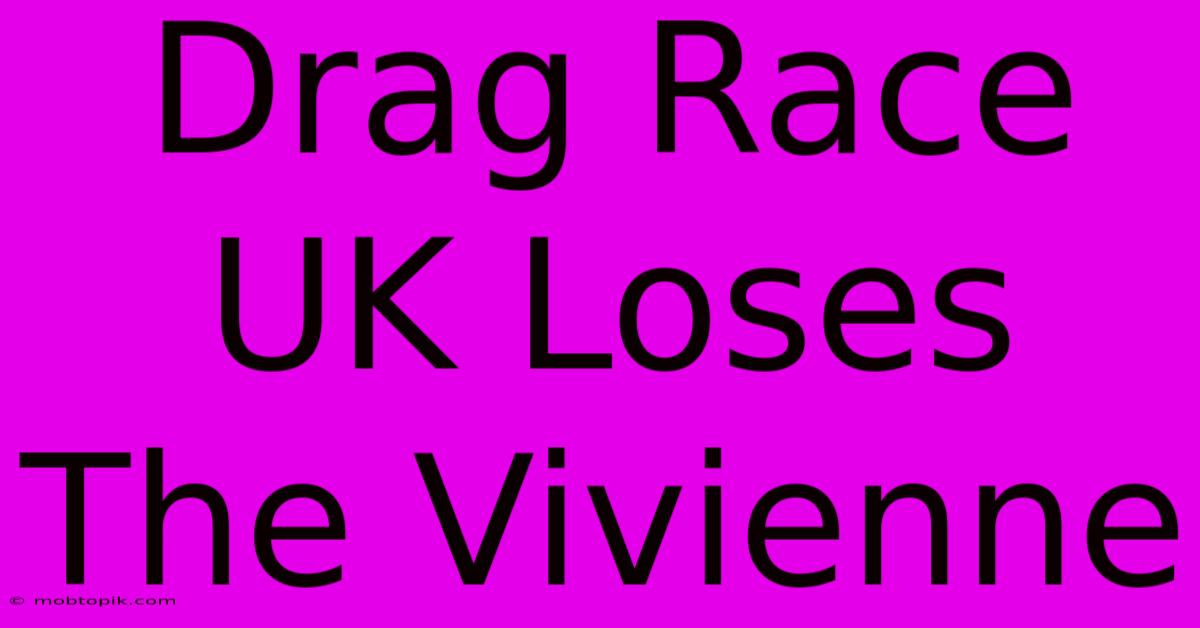 Drag Race UK Loses The Vivienne