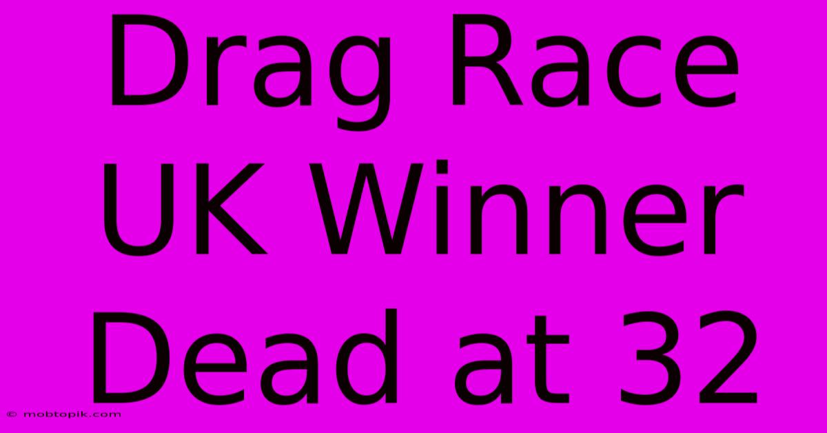 Drag Race UK Winner Dead At 32