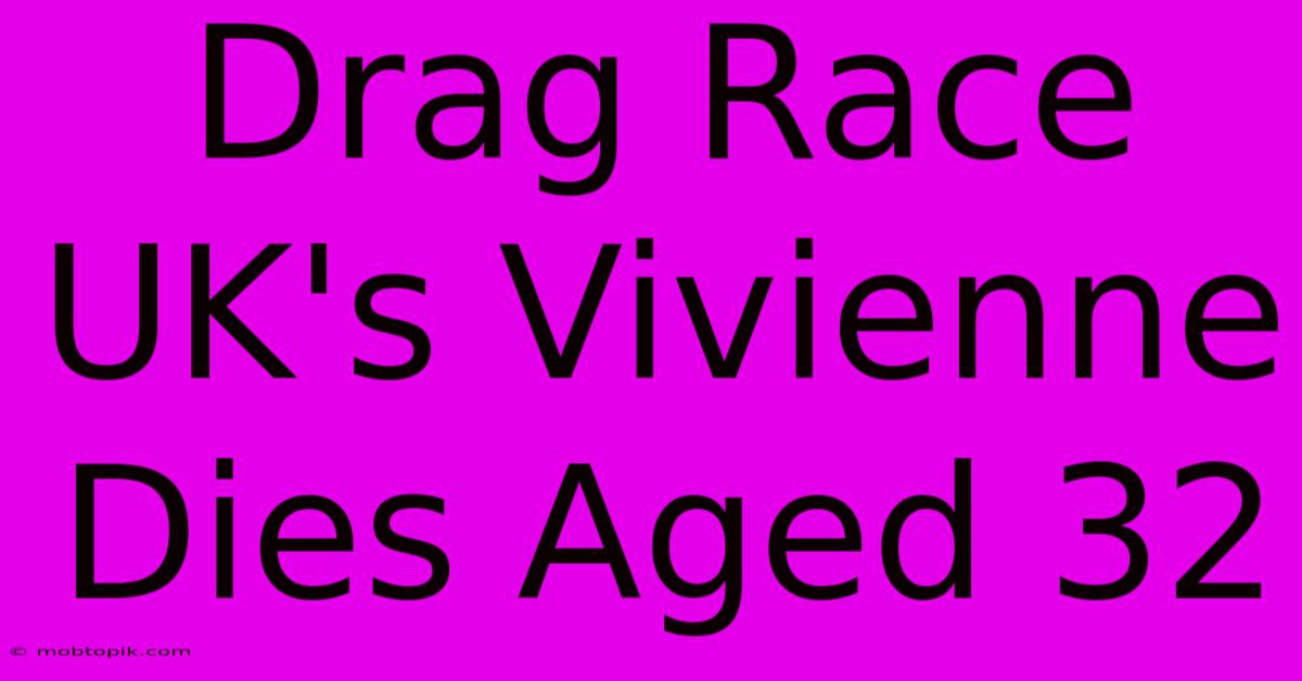 Drag Race UK's Vivienne Dies Aged 32