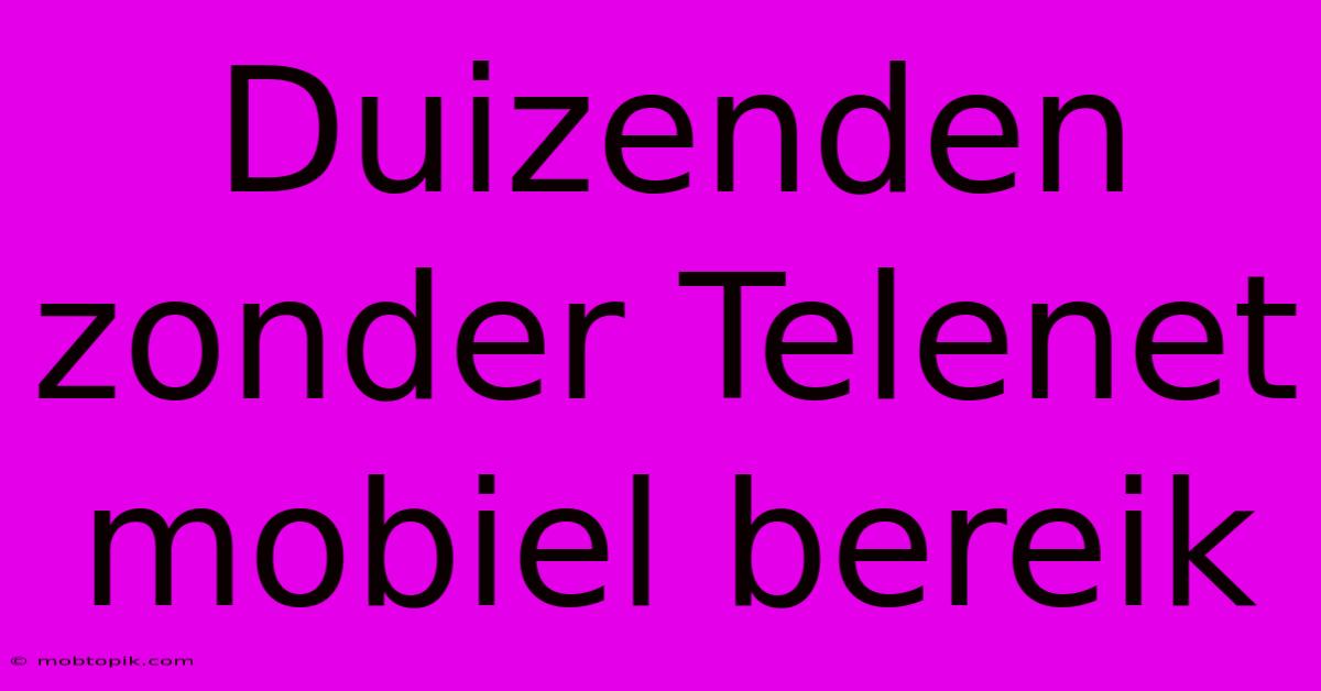 Duizenden Zonder Telenet Mobiel Bereik