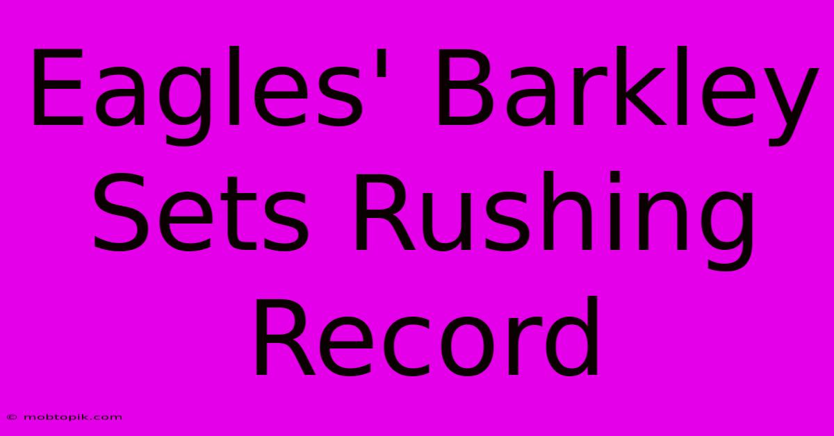Eagles' Barkley Sets Rushing Record Eagles' Barkley Sets Rushing Record
