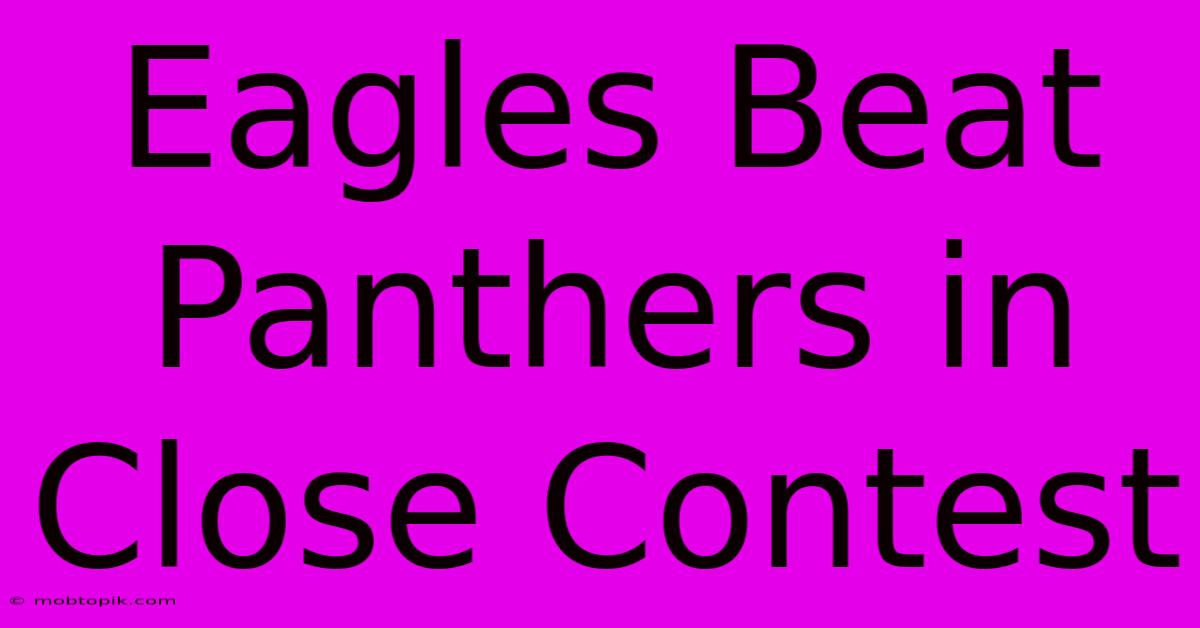 Eagles Beat Panthers In Close Contest Eagles Beat Panthers In Close Contest