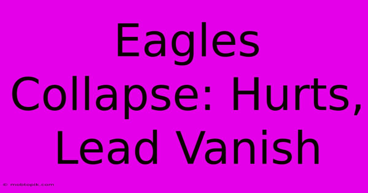 Eagles Collapse: Hurts, Lead Vanish