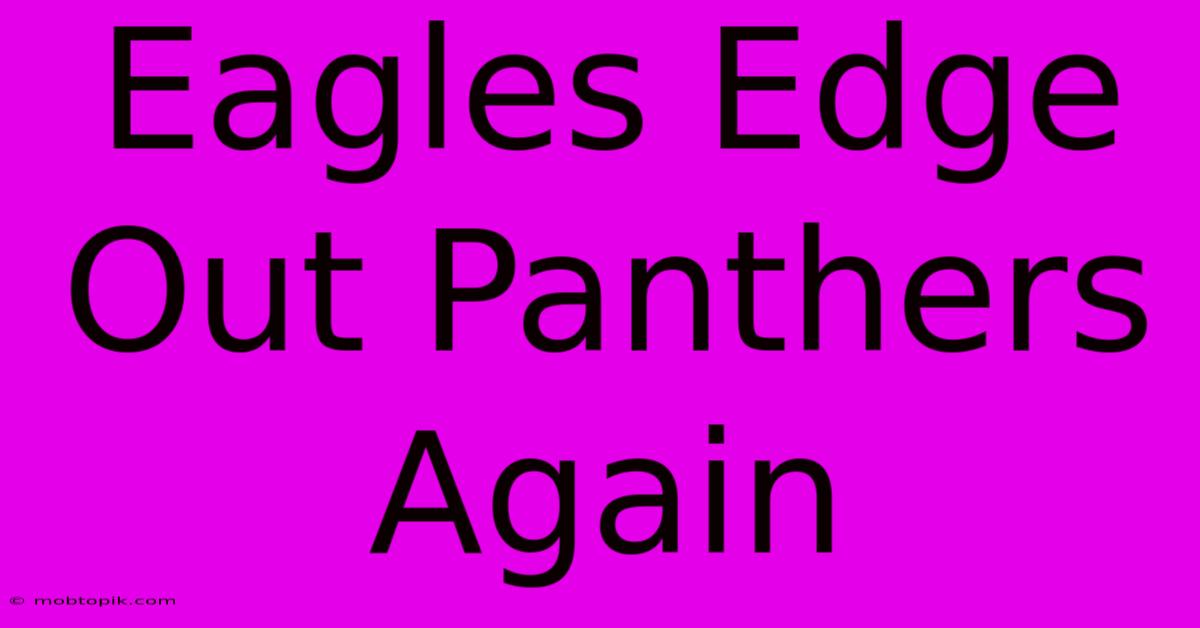 Eagles Edge Out Panthers Again Eagles Edge Out Panthers Again