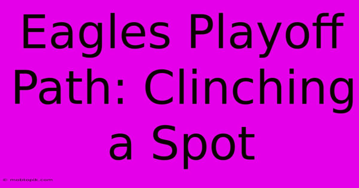 Eagles Playoff Path: Clinching A Spot Eagles Playoff Path: Clinching A Spot
