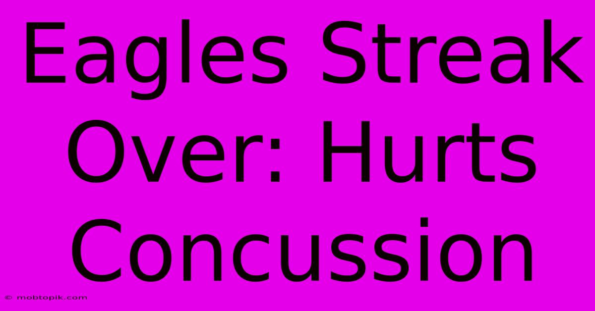 Eagles Streak Over: Hurts Concussion