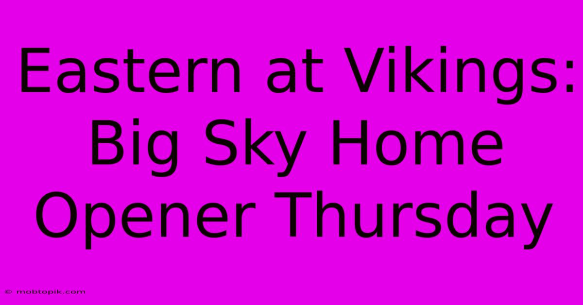 Eastern At Vikings: Big Sky Home Opener Thursday