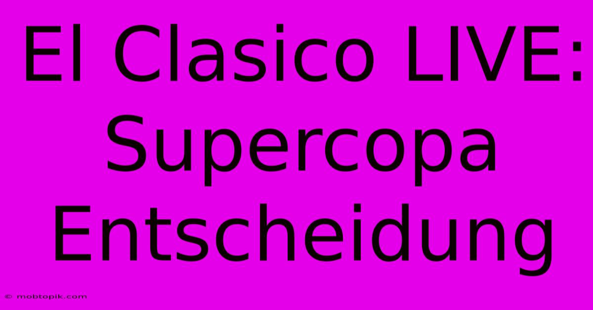 El Clasico LIVE: Supercopa Entscheidung