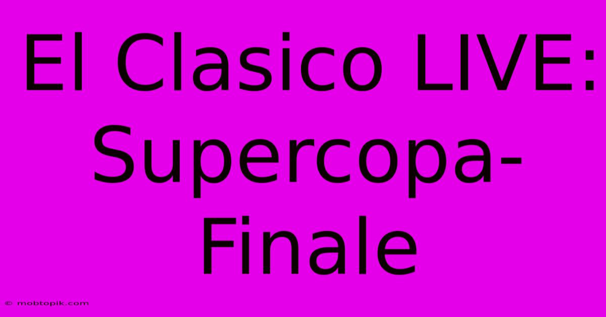 El Clasico LIVE: Supercopa-Finale