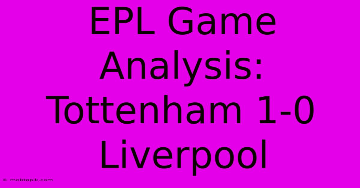 EPL Game Analysis: Tottenham 1-0 Liverpool