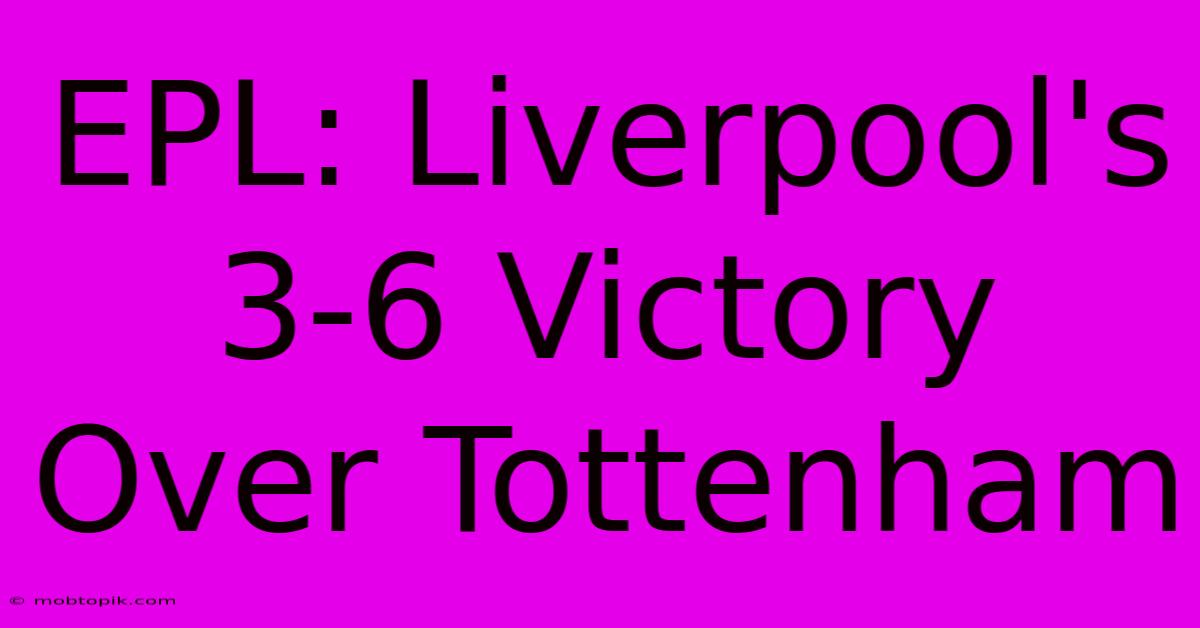 EPL: Liverpool's 3-6 Victory Over Tottenham