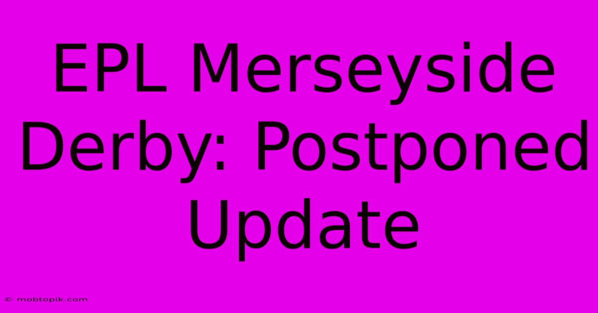 EPL Merseyside Derby: Postponed Update EPL Merseyside Derby: Postponed Update
