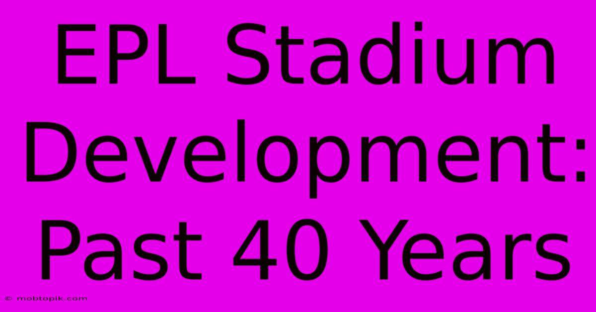 EPL Stadium Development: Past 40 Years